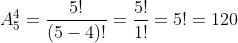 A_5^4=\frac{5!}{(5-4)!}=\frac{5!}{1!}=5!=120